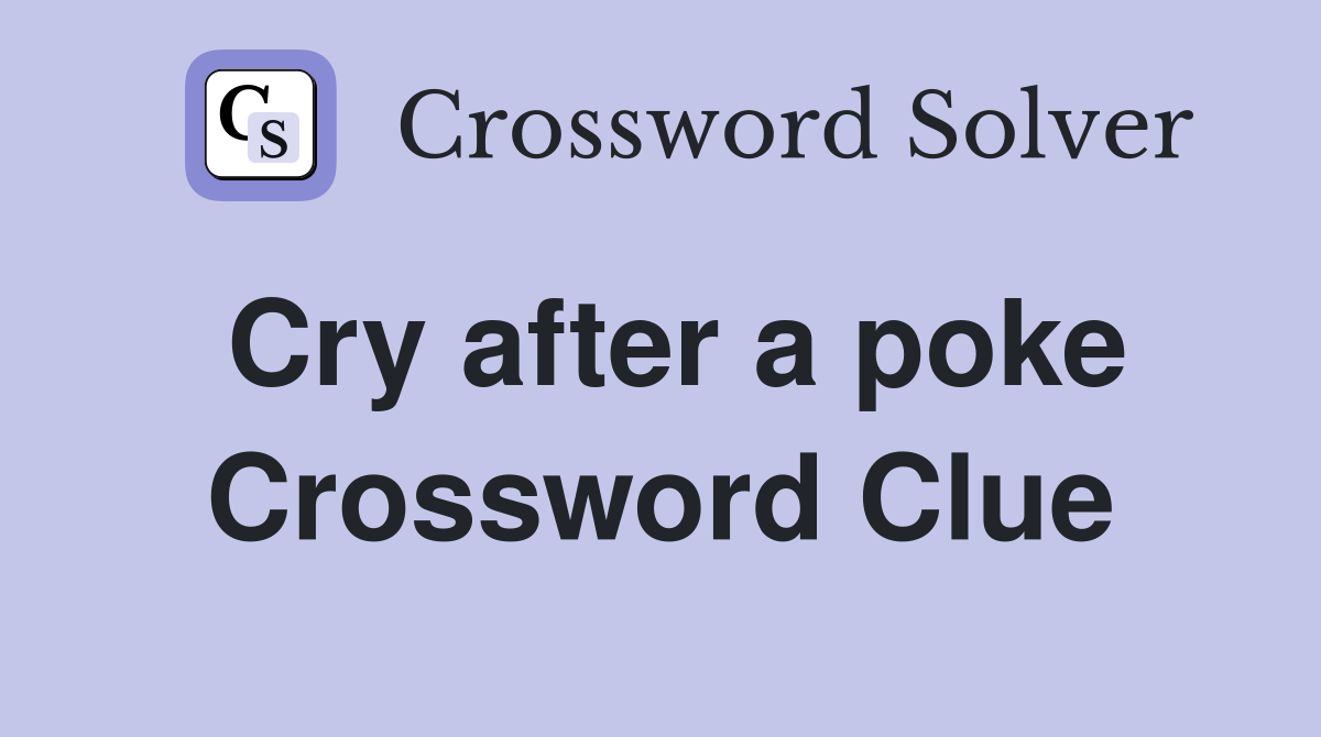 Cry after a poke Crossword Clue Answers Crossword Solver